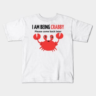 i am being crabby please come back later Kids T-Shirt